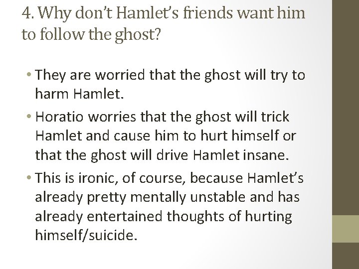 4. Why don’t Hamlet’s friends want him to follow the ghost? • They are