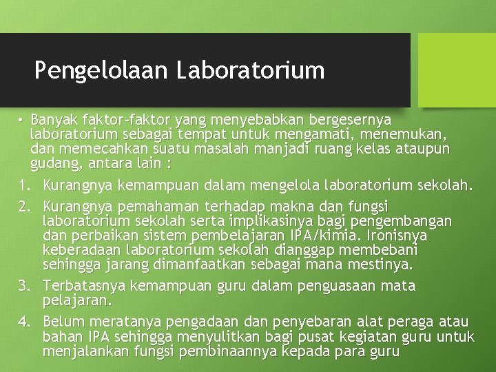 Pengelolaan Laboratorium • Banyak faktor-faktor yang menyebabkan bergesernya laboratorium sebagai tempat untuk mengamati, menemukan,