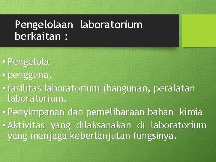 Pengelolaan laboratorium berkaitan : • Pengelola • pengguna, • fasilitas laboratorium (bangunan, peralatan laboratorium,