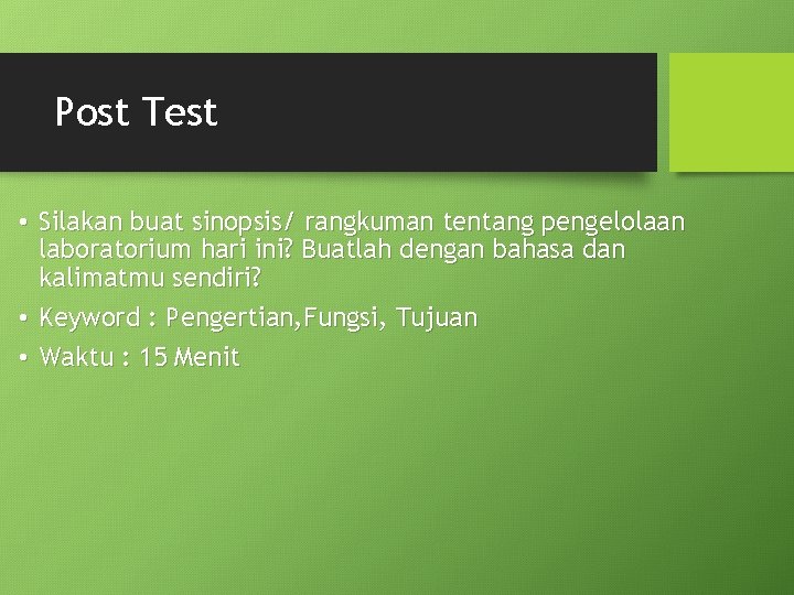 Post Test • Silakan buat sinopsis/ rangkuman tentang pengelolaan laboratorium hari ini? Buatlah dengan