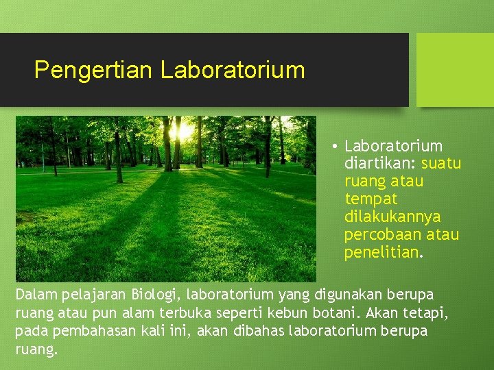 Pengertian Laboratorium • Laboratorium diartikan: suatu ruang atau tempat dilakukannya percobaan atau penelitian. Dalam