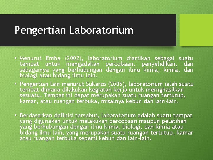 Pengertian Laboratorium • Menurut Emha (2002), laboratorium diartikan sebagai suatu tempat untuk mengadakan percobaan,