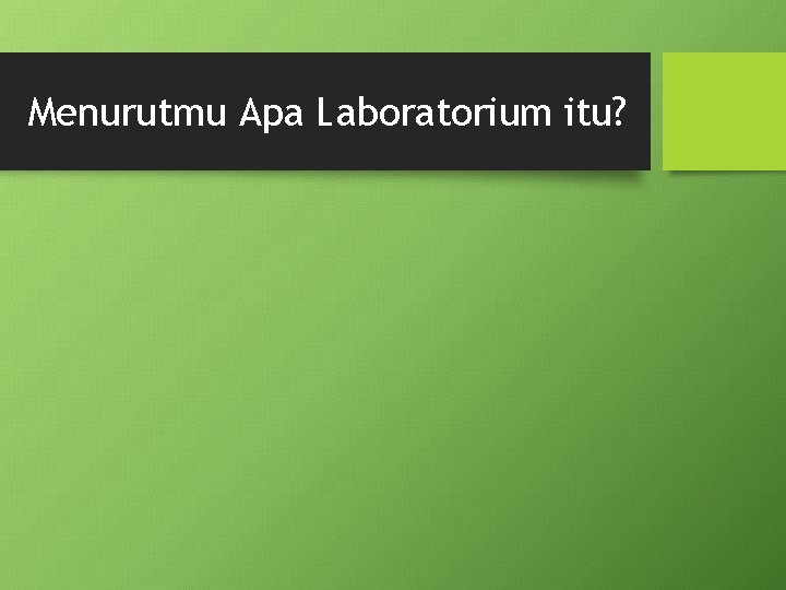 Menurutmu Apa Laboratorium itu? 