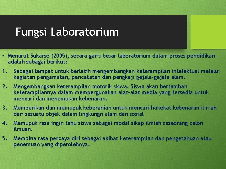 Fungsi Laboratorium • Menurut Sukarso (2005), secara garis besar laboratorium dalam proses pendidikan adalah