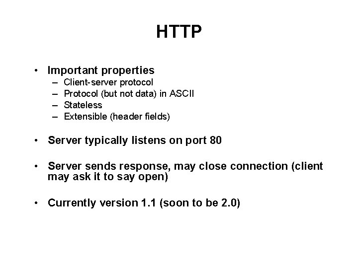 HTTP • Important properties – – Client-server protocol Protocol (but not data) in ASCII