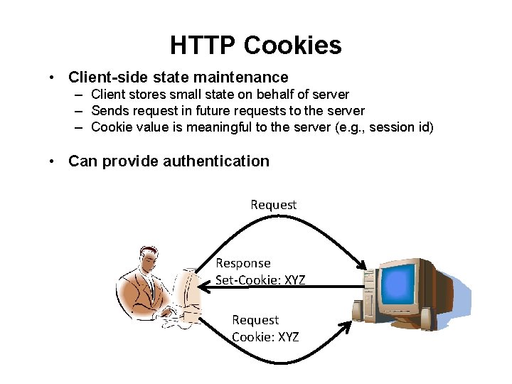 HTTP Cookies • Client-side state maintenance – Client stores small state on behalf of