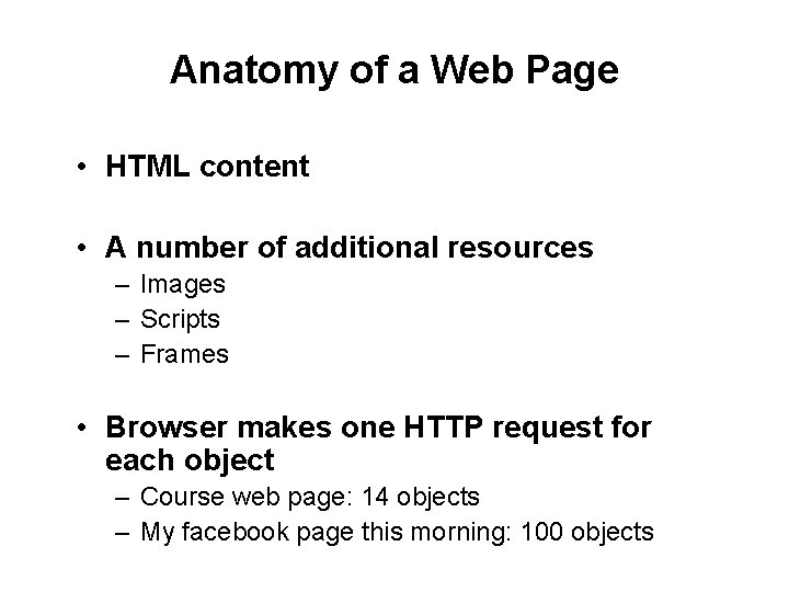 Anatomy of a Web Page • HTML content • A number of additional resources