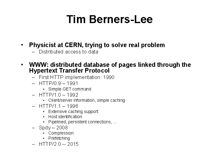 Tim Berners-Lee • Physicist at CERN, trying to solve real problem – Distributed access