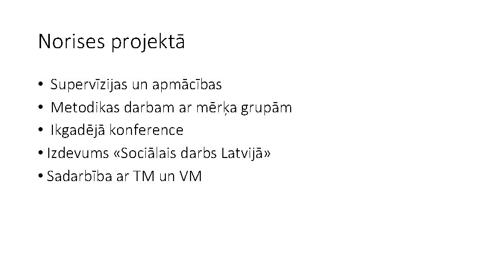 Norises projektā • Supervīzijas un apmācības • Metodikas darbam ar mērķa grupām • Ikgadējā