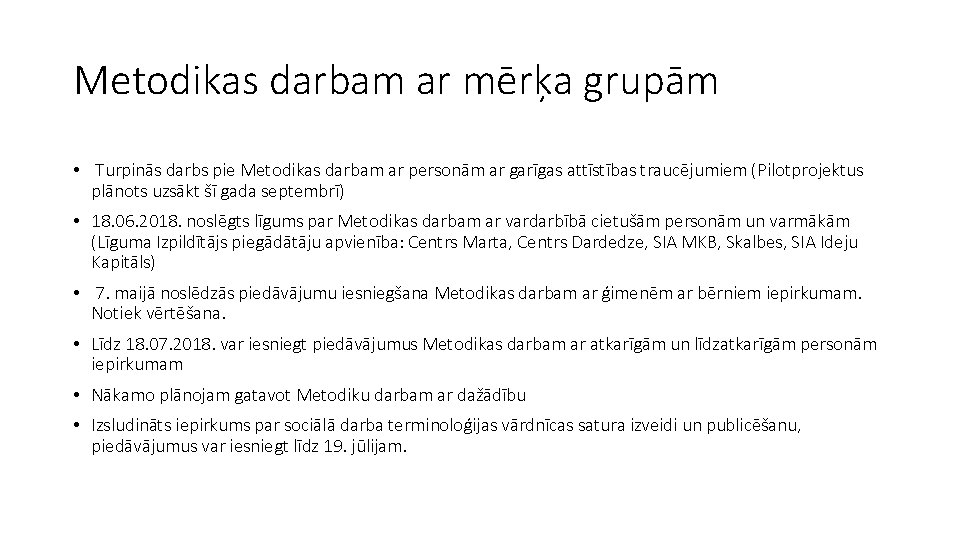 Metodikas darbam ar mērķa grupām • Turpinās darbs pie Metodikas darbam ar personām ar