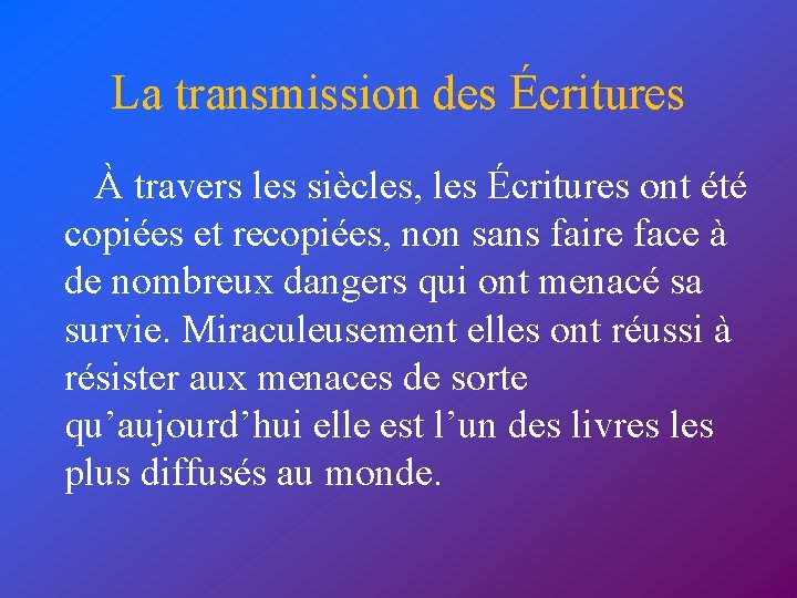 La transmission des Écritures À travers les siècles, les Écritures ont été copiées et