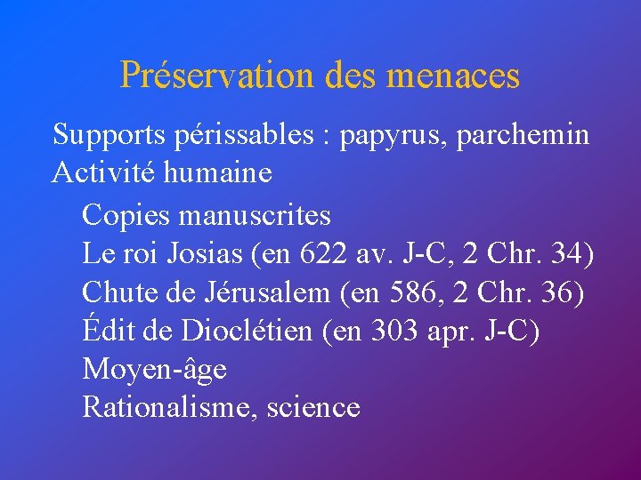 Préservation des menaces Supports périssables : papyrus, parchemin Activité humaine Copies manuscrites Le roi