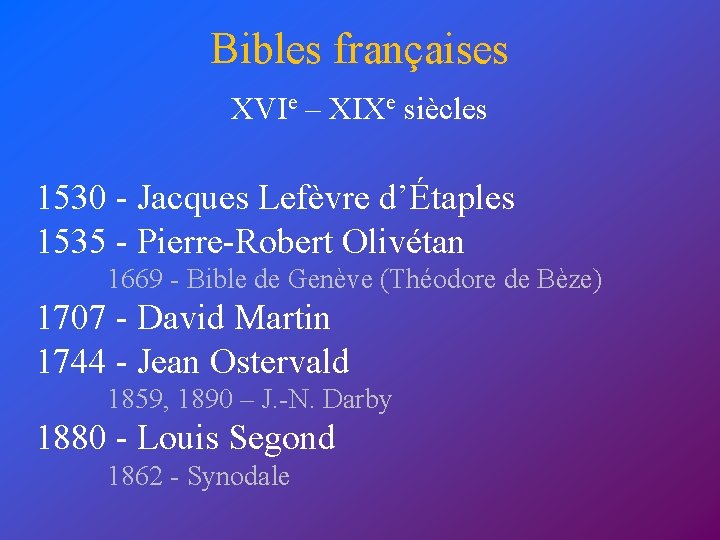 Bibles françaises XVIe – XIXe siècles 1530 - Jacques Lefèvre d’Étaples 1535 - Pierre-Robert