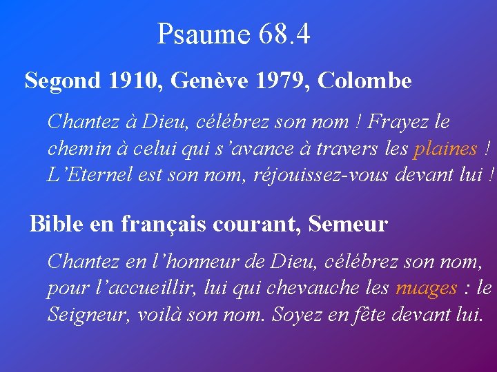 Psaume 68. 4 Segond 1910, Genève 1979, Colombe Chantez à Dieu, célébrez son nom