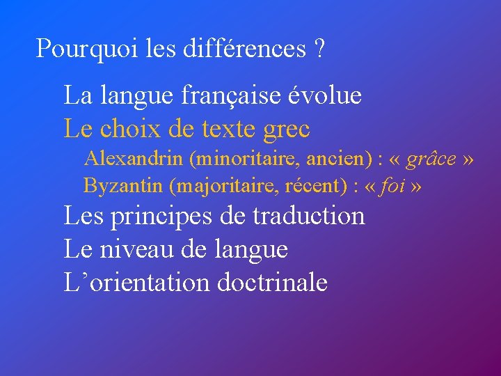 Pourquoi les différences ? La langue française évolue Le choix de texte grec Alexandrin