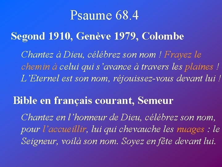 Psaume 68. 4 Segond 1910, Genève 1979, Colombe Chantez à Dieu, célébrez son nom