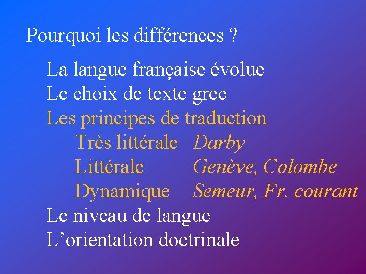 Pourquoi les différences ? La langue française évolue Le choix de texte grec Les