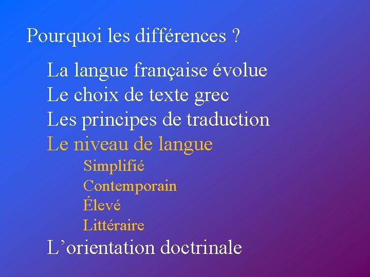 Pourquoi les différences ? La langue française évolue Le choix de texte grec Les