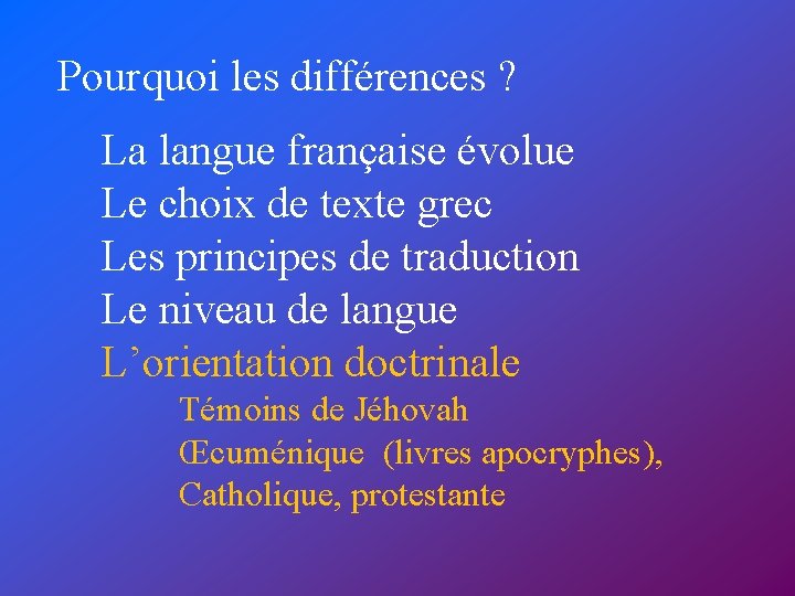 Pourquoi les différences ? La langue française évolue Le choix de texte grec Les