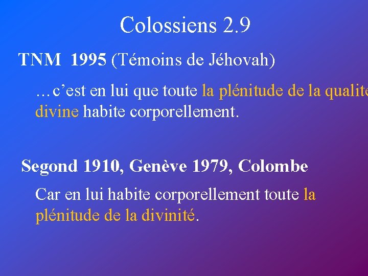Colossiens 2. 9 TNM 1995 (Témoins de Jéhovah) …c’est en lui que toute la