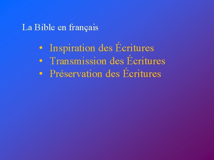 La Bible en français • Inspiration des Écritures • Transmission des Écritures • Préservation