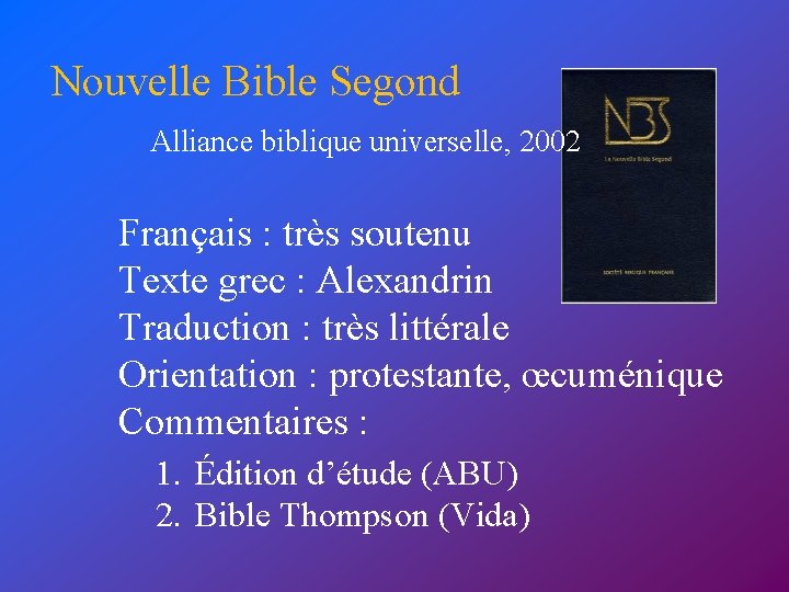 Nouvelle Bible Segond Alliance biblique universelle, 2002 Français : très soutenu Texte grec :