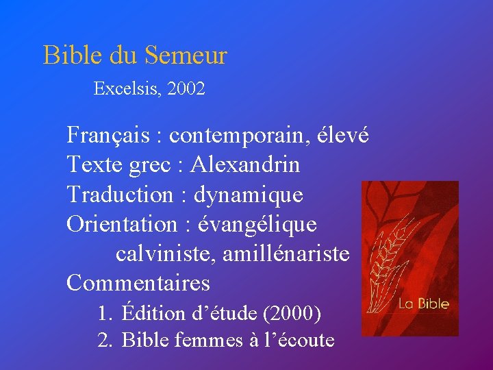 Bible du Semeur Excelsis, 2002 Français : contemporain, élevé Texte grec : Alexandrin Traduction