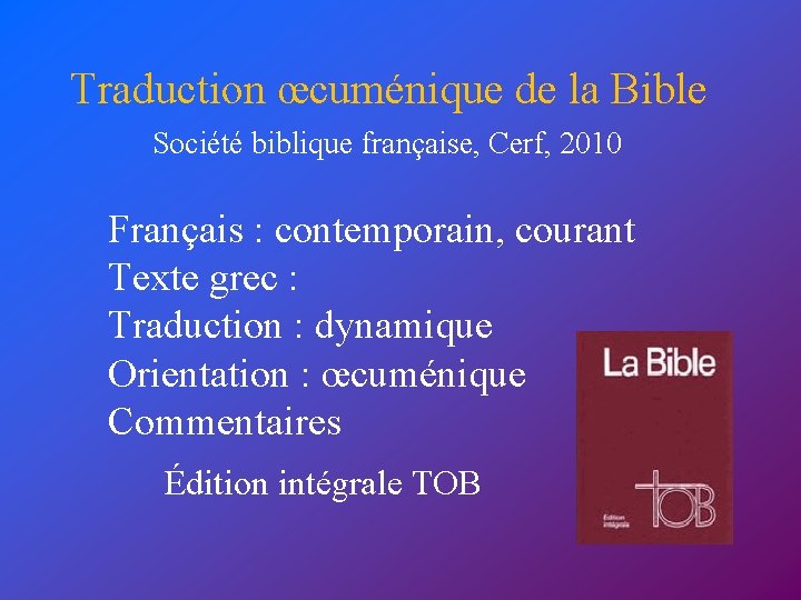 Traduction œcuménique de la Bible Société biblique française, Cerf, 2010 Français : contemporain, courant