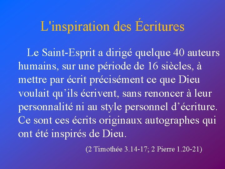 L'inspiration des Écritures Le Saint-Esprit a dirigé quelque 40 auteurs humains, sur une période