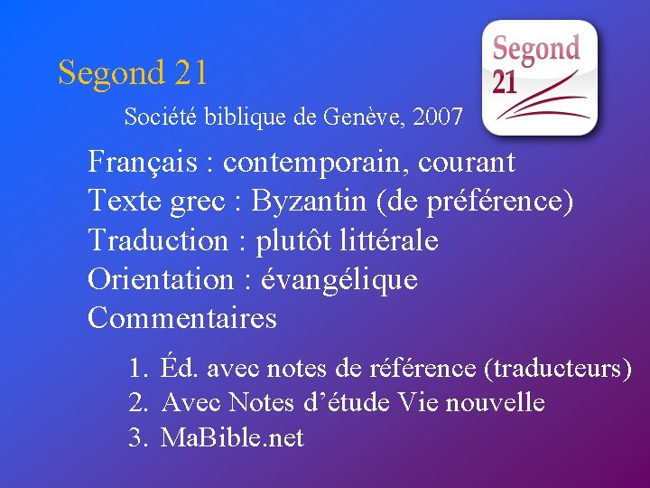 Segond 21 Société biblique de Genève, 2007 Français : contemporain, courant Texte grec :