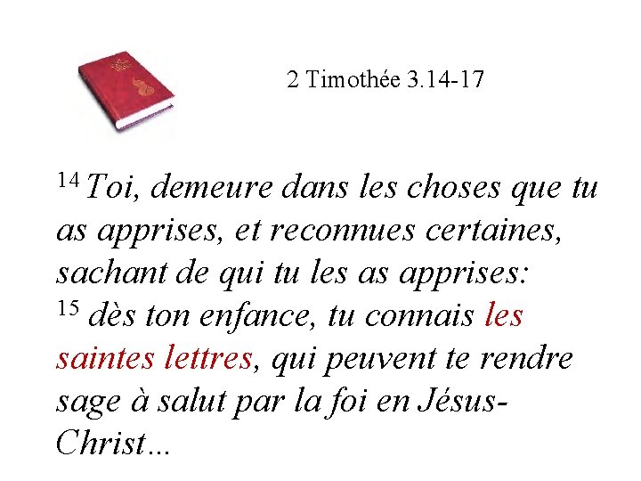 2 Timothée 3. 14 -17 14 Toi, demeure dans les choses que tu as