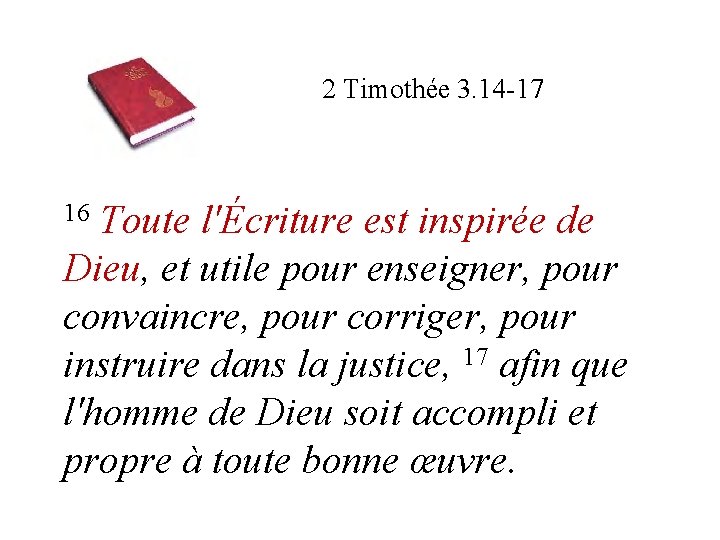 2 Timothée 3. 14 -17 Toute l'Écriture est inspirée de Dieu, et utile pour