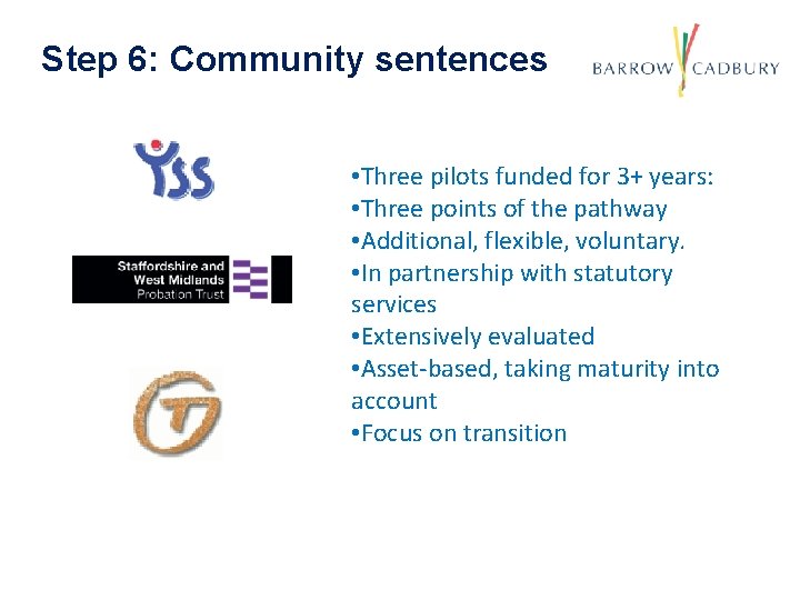 Step 6: Community sentences • Three pilots funded for 3+ years: • Three points
