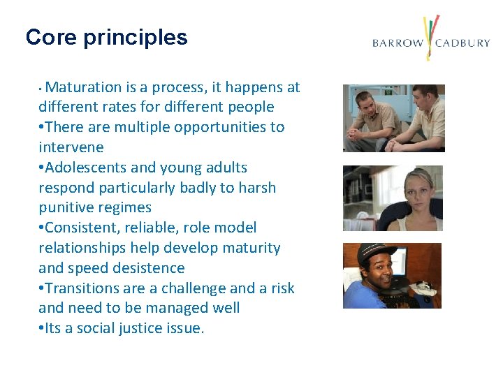 Core principles Maturation is a process, it happens at different rates for different people Core principles Maturation is a process, it happens at different rates for different people