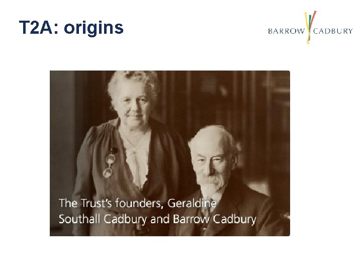 T 2 A: origins T 2 A: origins