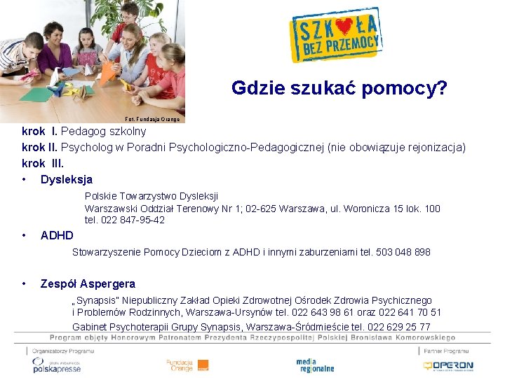 Gdzie szukać pomocy? Fot. Fundacja Orange krok I. Pedagog szkolny krok II. Psycholog w