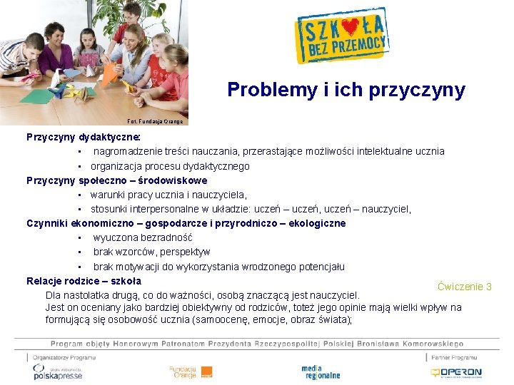 Problemy i ich przyczyny Fot. Fundacja Orange Przyczyny dydaktyczne: • nagromadzenie treści nauczania, przerastające