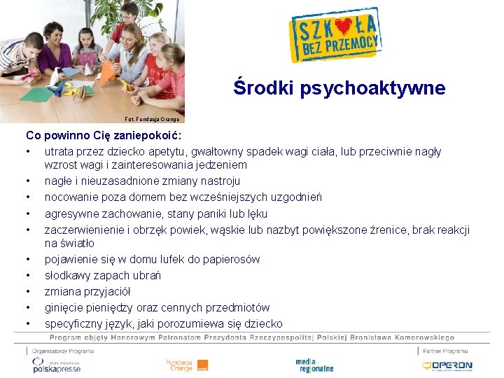 Środki psychoaktywne Fot. Fundacja Orange Co powinno Cię zaniepokoić: • utrata przez dziecko apetytu,