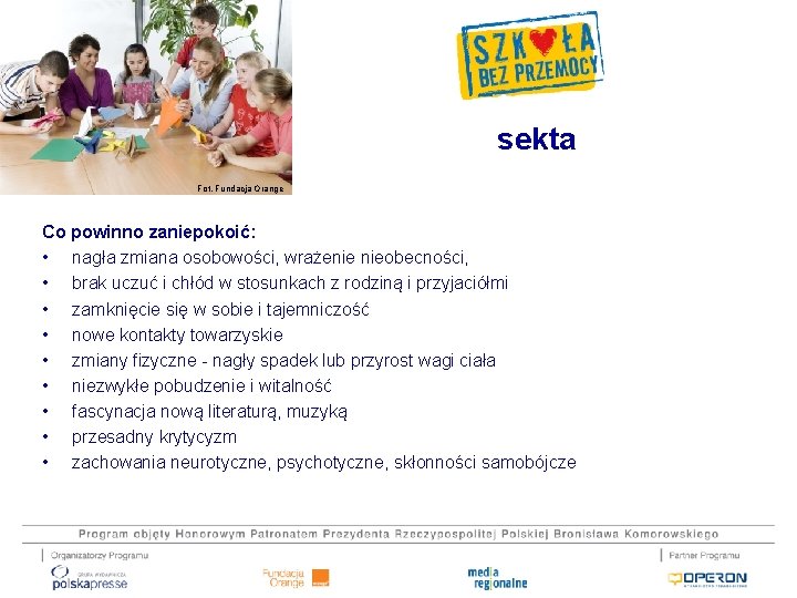 sekta Fot. Fundacja Orange Co powinno zaniepokoić: • nagła zmiana osobowości, wrażenie nieobecności, •