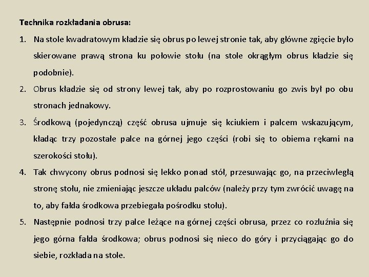 Technika rozkładania obrusa: 1. Na stole kwadratowym kładzie się obrus po lewej stronie tak,