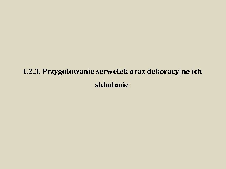 4. 2. 3. Przygotowanie serwetek oraz dekoracyjne ich składanie 