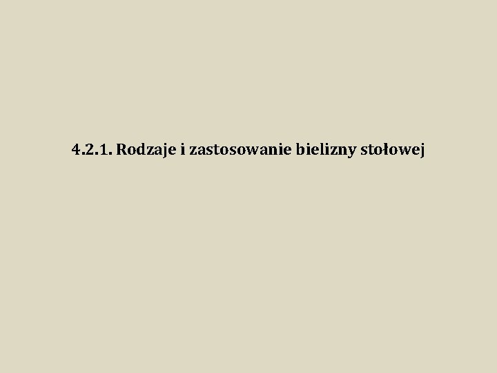 4. 2. 1. Rodzaje i zastosowanie bielizny stołowej 