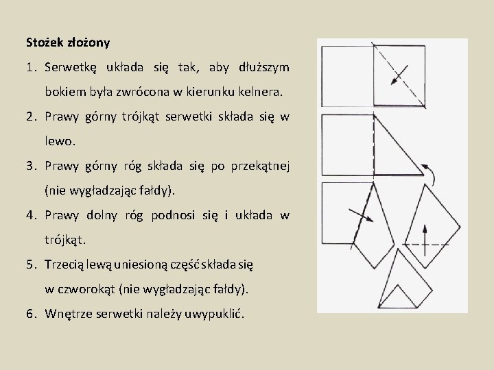 Stożek złożony 1. Serwetkę układa się tak, aby dłuższym bokiem była zwrócona w kierunku