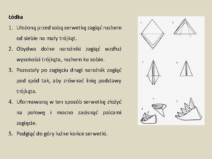 Łódka 1. Ułożoną przed sobą serwetkę zagiąć ruchem od siebie na mały trójkąt. 2.