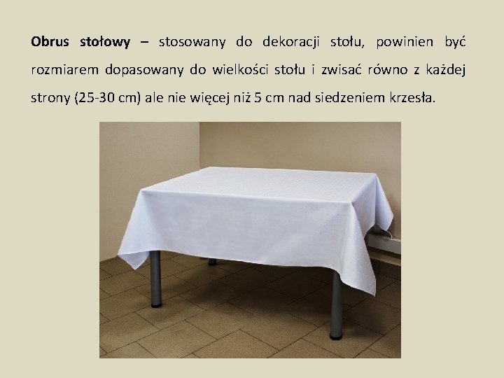 Obrus stołowy – stosowany do dekoracji stołu, powinien być rozmiarem dopasowany do wielkości stołu