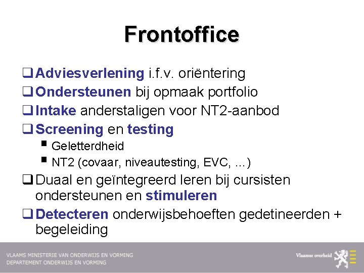 Frontoffice q Adviesverlening i. f. v. oriëntering q Ondersteunen bij opmaak portfolio q Intake