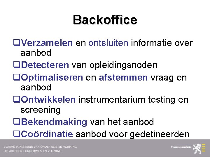 Backoffice q. Verzamelen en ontsluiten informatie over aanbod q. Detecteren van opleidingsnoden q. Optimaliseren