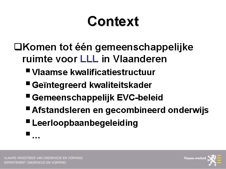 Context q. Komen tot één gemeenschappelijke ruimte voor LLL in Vlaanderen § Vlaamse kwalificatiestructuur
