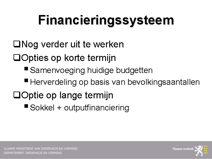 Financieringssysteem q. Nog verder uit te werken q. Opties op korte termijn § Samenvoeging