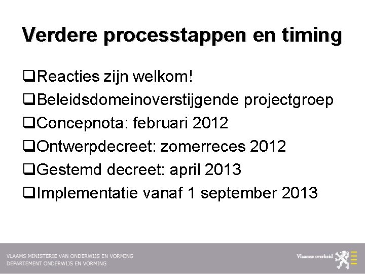 Verdere processtappen en timing q. Reacties zijn welkom! q. Beleidsdomeinoverstijgende projectgroep q. Concepnota: februari